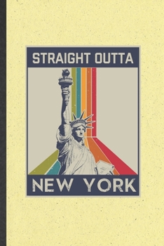 Straight Outta New York: Blank Funny Backpacking Tourist Lined Notebook/ Journal For World Traveler Visitor, Inspirational Saying Unique Special Birthday Gift Idea Personal 6x9 110 Pages