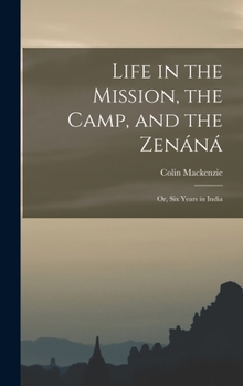 Hardcover Life in the Mission, the Camp, and the Zenáná; Or, Six Years in India Book