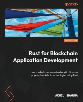 Paperback Rust for Blockchain Application Development: Learn to build decentralized applications on popular blockchain technologies using Rust Book