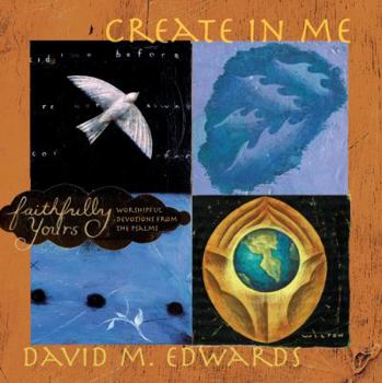 Hardcover Faithfully Yours: Create in Me (W/CD) [With CD] Book