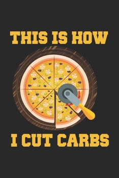 Paperback This is How I Cut Carbs: Funny Pizza Diet Junk Food Gourmet Carb Foodie Dot Grid Notebook 6x9 Inches - 120 dotted pages for notes, drawings, fo Book