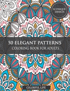 Paperback 50 Elegant Patterns Coloring Book for Adults: Relaxation Stress Relieving Designs, Gorgeous and Joyful Patterns, 50 unique Shapes and Patterns Colorin Book
