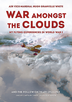Hardcover War Amongst the Clouds: My Flying Experiences in World War I and the Follow-On Years 1920-1983 Book