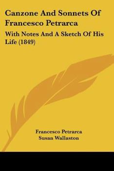 Paperback Canzone And Sonnets Of Francesco Petrarca: With Notes And A Sketch Of His Life (1849) Book