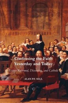 Paperback Confessing the Faith Yesterday and Today: Essays Reformed, Dissenting, and Catholic Book