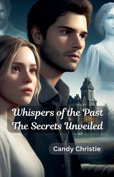 Whispers of the Past The Secrets Unveiled (Romance and Love)