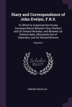 Paperback Diary and Correspondence of John Evelyn, F.R.S.: To Which Is Subjoined the Private Correspondence Between King Charles I and Sir Edward Nicholas, and Book