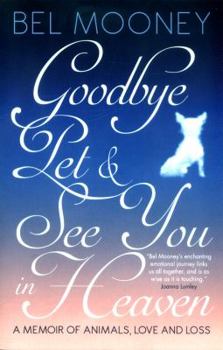 Paperback Goodbye Pet, and See You in Heaven: A Memoir of Animals, Love and Loss Book