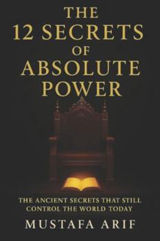 Paperback The 12 Secrets of Absolute Power: The Ancient Secrets That Still Control The World Today Book
