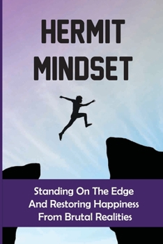 Paperback Hermit Mindset: Standing On The Edge And Restoring Happiness From Brutal Realities: Hermit Mindset Traits Book