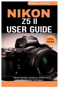 Paperback Nikon Z5 II User Guide: Master Settings, Autofocus, and Pro-Level Photography Techniques Book