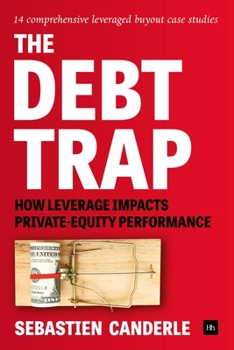 Hardcover The Debt Trap: How leverage impacts private-equity performance Book