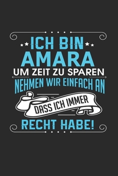 Paperback Ich bin Amara Um Zeit zu sparen nehmen wir einfach an dass ich immer Recht habe!: Notizbuch mit 110 linierten Seiten, als Geschenk ideal, auch als Dek [German] Book