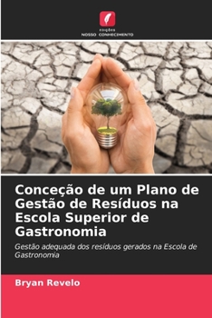 Conceção de um Plano de Gestão de Resíduos na Escola Superior de Gastronomia: Gestão adequada dos resíduos gerados na Escola de Gastronomia (Portuguese Edition)