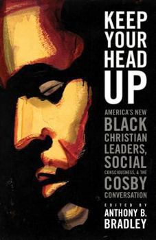 Paperback Keep Your Head Up: America's New Black Christian Leaders, Social Consciousness, and the Cosby Conversation Book