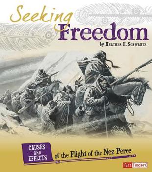 Paperback Seeking Freedom: Causes and Effects of the Flight of the Nez Perce Book