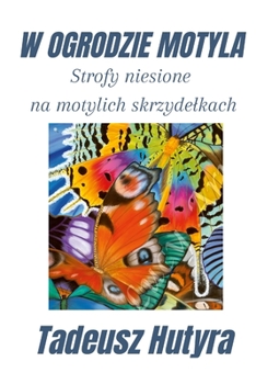 Paperback W Ogrodzie Motyla: Strofy niesione na motylich skrzydelkach [Polish] Book