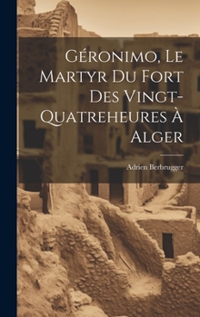 Hardcover Géronimo, Le Martyr Du Fort Des Vingt-Quatreheures À Alger [French] Book