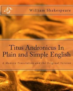 Paperback Titus Andronicus In Plain and Simple English: A Modern Translation and the Original Version Book