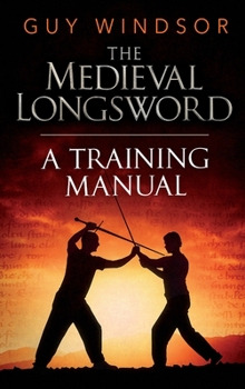 Hardcover The Medieval Longsword: A Training Manual Book