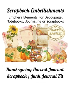 Scrapbook Embellishments: Emphera Elements for Decoupage, Notebooks, Journaling or Scrapbooks.  Thanksgiving Harvest Journal Scrapbook / Junk Journal Kit
