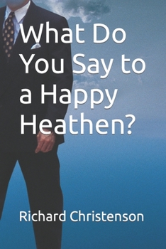Paperback What Do You Say to a Happy Heathen? Book