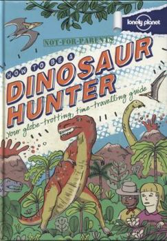Hardcover Not for Parents How to Be a Dinosaur Hunter Book
