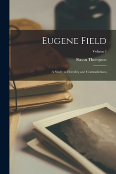 Paperback Eugene Field: A Study in Heredity and Contradictions; Volume I Book