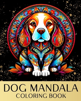Dog Mandala Coloring Book: Zen Coloring Pages For Mindful People with Dog Portraits and Mandala Patterns