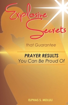 Paperback Explosive Secrets that Guarantee Prayer Results You Can Be Proud Of Book