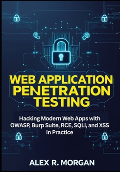 Paperback Web Application Penetration Testing: Hacking Modern Web Apps with OWASP, Burp Suite, RCE, SQLi, and XSS in Practice Book