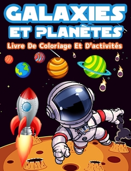 Paperback Galaxies Et Plan?tes: Livre D'activit?s Et De Coloriage Pour Les Enfants: Activit?s Amusantes Et Pages ? Colorier Pour Les Gar?ons Et Les Fi [French] Book