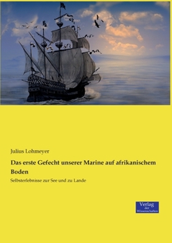 Paperback Das erste Gefecht unserer Marine auf afrikanischem Boden: Selbsterlebnisse zur See und zu Lande [German] Book