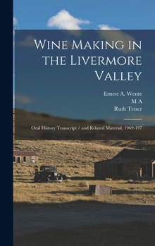 Hardcover Wine Making in the Livermore Valley: Oral History Transcript / and Related Material, 1969-197 Book