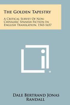 Paperback The Golden Tapestry: A Critical Survey of Non-Chivalric Spanish Fiction in English Translation, 1543-1657 Book