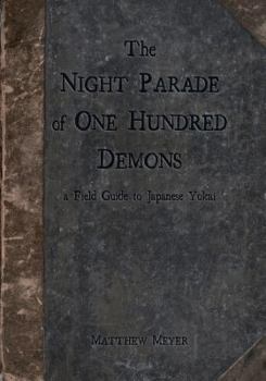 Paperback The Night Parade of One Hundred Demons: a Field Guide to Japanese Yokai Book