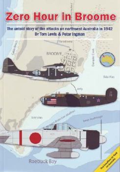 Paperback Zero Hour in Broome: The Untold Story of the Attacks on Northwest Australia in 1942 Book