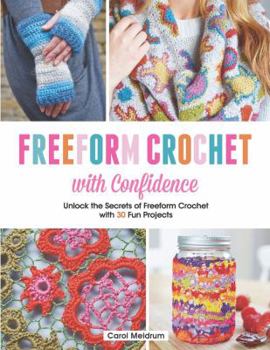 Paperback Freeform Crochet with Confidence: Unlock the Secrets of Freeform Crochet with 30 Fun Projects Book