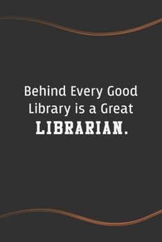 Behind Every Good Library is a Great Librarian: Blank Lined Journal for Coworkers and Friends - Perfect Employee Appreciation Gift Idea
