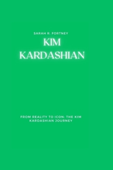 Paperback Kim Kardashian: From Reality to Icon: The Kim Kardashian Journey Book