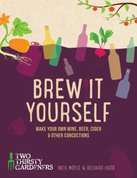 Hardcover Brew it Yourself: Make Your Own Wine, Beer, and Other Concoctions Book