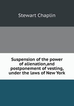 Paperback Suspension of the Power of Alienation, and Postponement of Vesting, Under the Laws of New York Book