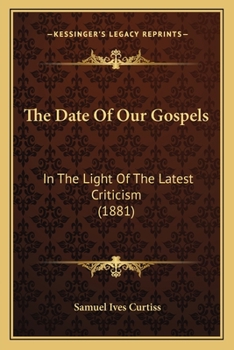 The Date of Our Gospels in the Light of the Latest Criticism