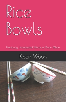 Paperback Rice Bowls: Previously Uncollected Words of Koon Woon Book