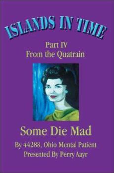 Paperback Islands In Time: Part IV From the Quatrain Some Die Mad Book