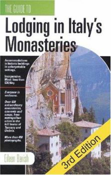 Paperback The Guide to Lodging in Italy's Monasteries: Inexpensive Accommodations, Remarkable Historic Buildings, Unforgettable Settings Book