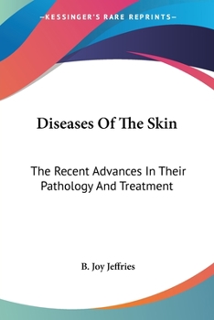 Diseases Of The Skin: The Recent Advances In Their Pathology And Treatment