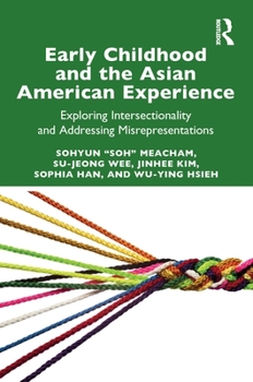 Paperback Early Childhood and the Asian American Experience: Exploring Intersectionality and Addressing Misrepresentations Book