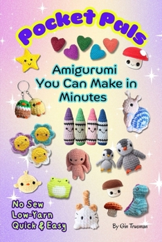 Pocket Pals: Amigurumi You Can Create in Minutes