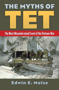 Hardcover The Myths of TET: The Most Misunderstood Event of the Vietnam War Book